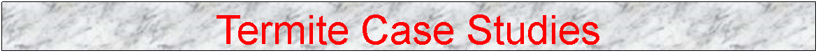 Text Box: Termite Case Studies