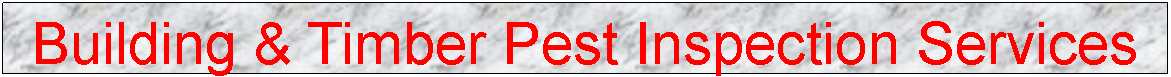 Text Box: Building & Timber Pest Inspection Services